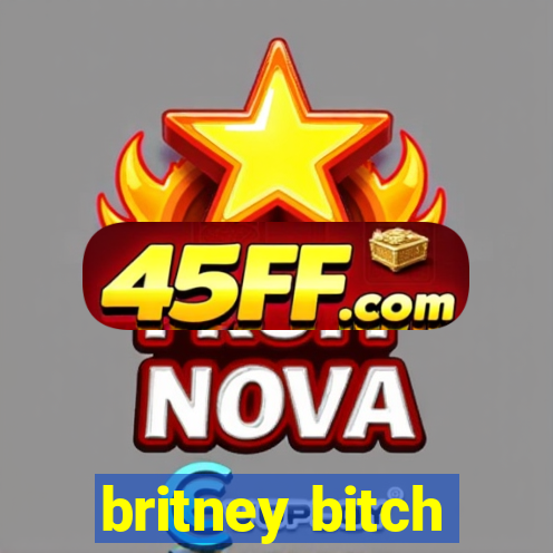 britney bitch